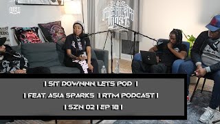SIT DOWN AND LET’S POD I FEAT ASIA SPARKS I RTM PODCAST I SZN O2 | EP 18