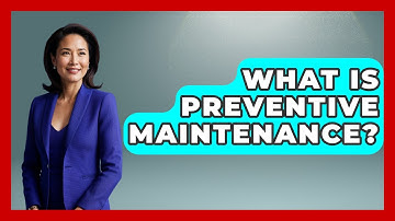 What Is Preventive Maintenance? - How It Comes Together