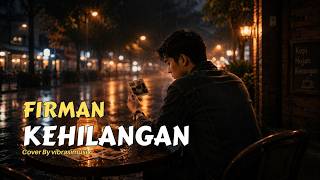 KEHILANGAN - FIRMAN IDOL | COVER SLOW ROCK | LAGU GALAU INDONESIA TERBAIK
