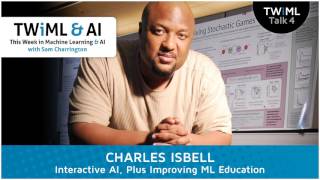 Interactive AI, Plus Improving ML Education with Charles Isbell - #4