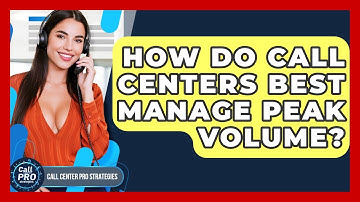 How Do Call Centers Best Manage Peak Volume? - Call Center Pro Strategies