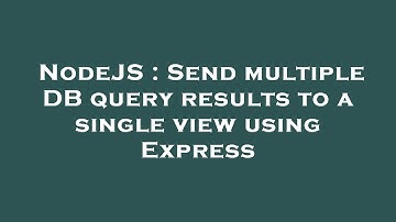 NodeJS : Send multiple DB query results to a single view using Express