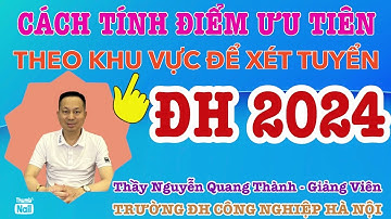 Cách tính ĐIỂM ƯU TIÊN THEO KHU VỰC ĐỂ XÉT TUYỂN ĐẠI HỌC 2024