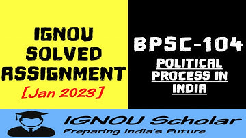 BPSC 104 - Jan 2023 - IGNOU Solved Assignment - Political Process in India