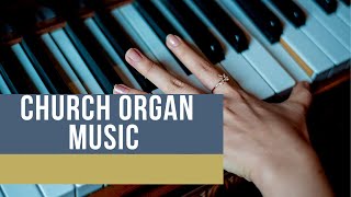 Calm and Soothing Church Organ Music