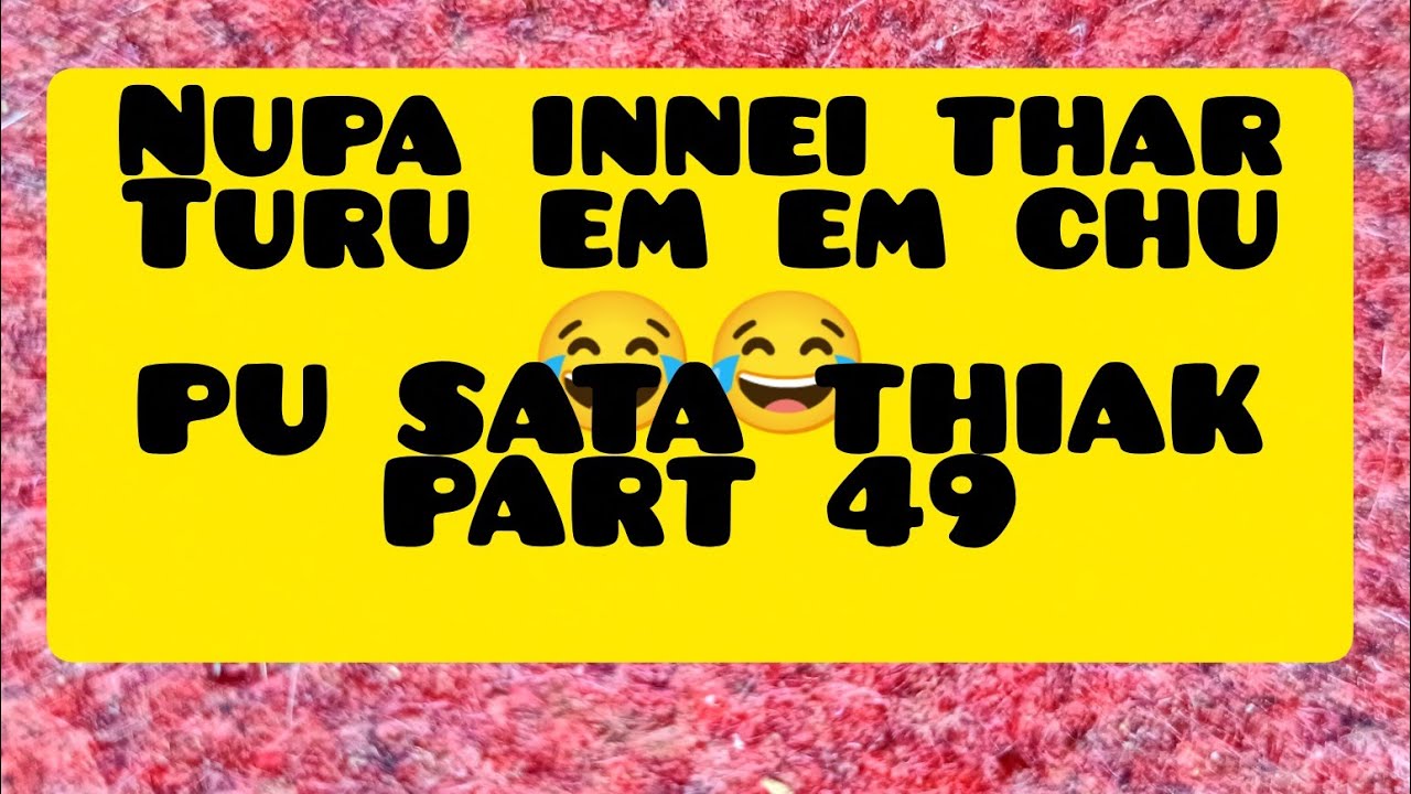 Nupa innei thar thawm ngaihthlak chu😂 Pu Sata Part 49