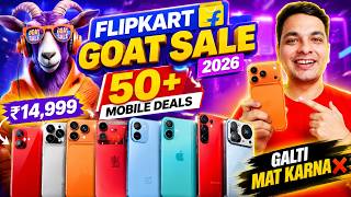 SALE LIVE 🔥 50+ Smartphone Deals in Flipkart GOAT Sale 2026 | Don't Buy Wrong Phones !
