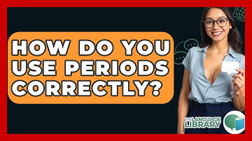 How Do You Use Periods Correctly? - The Language Library