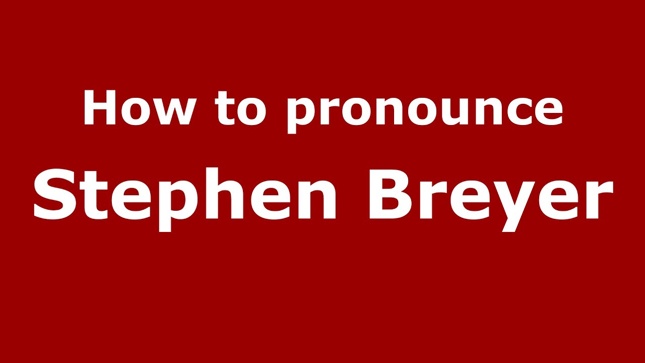 How to pronounce Stephen Breyer (American English/US) PronounceNames