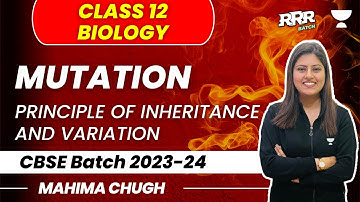 Mutation | Principle of Inheritance and Variation | Class 12 | Mahima Chugh