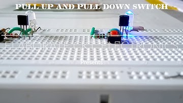 PULL UP AND PULL DOWN SWITCH//ELABORATE CIRCUIT ELECTRONICS.
