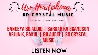 Bandeya 8D Audio |  Sardar Ka Grandson Arjun K, Rakul | 8D Audio | 8D Crystal Music