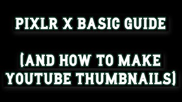 Pixlr X Basic Guide Part 1- How To Make YouTube Thumbnails