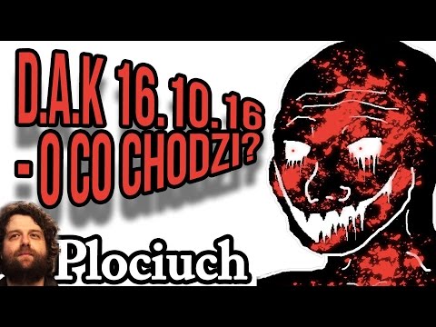 Plociuch #486 - D.A.K 16.10.16 - O co chodzi? - Analiza - Wyjaśnienie