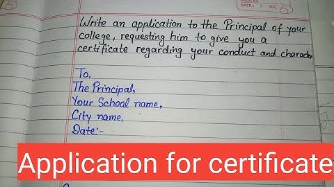 How to Write an Application to the Principal for certificate regarding your conduct and character.