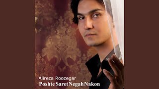 Poshte Saret Negah Nakon - Alireza Roozegar
