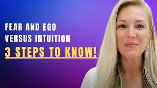 Fear and Ego versus Intuition 3 Steps to KNOW!