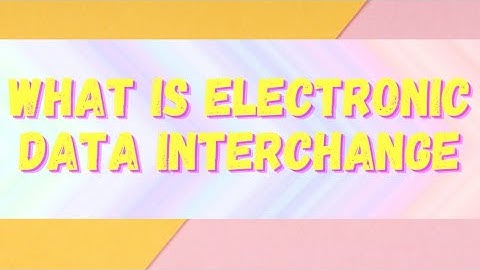 WHAT IS ELECTRONIC DATA INTERCHANGE