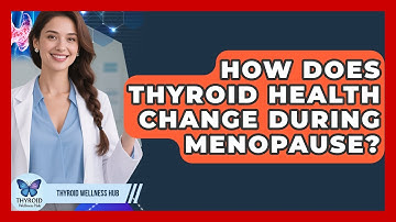 How Does Thyroid Health Change During Menopause? - Thyroid Wellness Hub