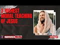 3 highest moral teaching of jesus