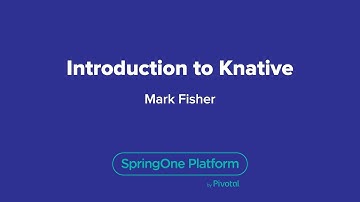 Introducing Knative — SpringOne Platform, 2018