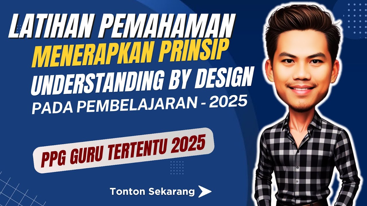 Latihan Pemahaman Menerapkan Prinsip Understanding by Design Pada Pembelajaran - 2025