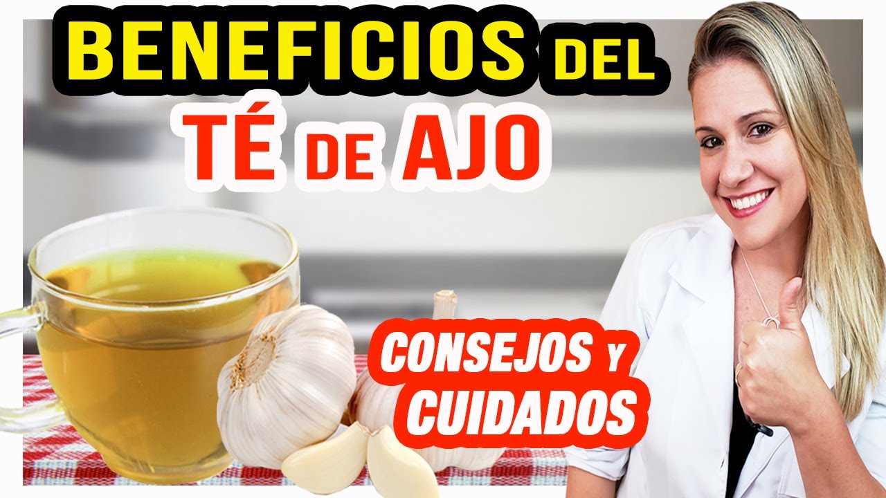 Beneficios del Té de Ajo - Para Que Sirve y Cómo Tomar [CONSEJOS] - YouTube