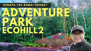 Adventure Park EcoHill2 | Taman Rekreasi Fun Untuk Keluarga Tapi Kenapa Tak Ramai Orang? Adventure Park EcoHill2 | Taman Rekreasi Fun Untuk Keluarga Tapi Kenapa Tak Ramai Orang?