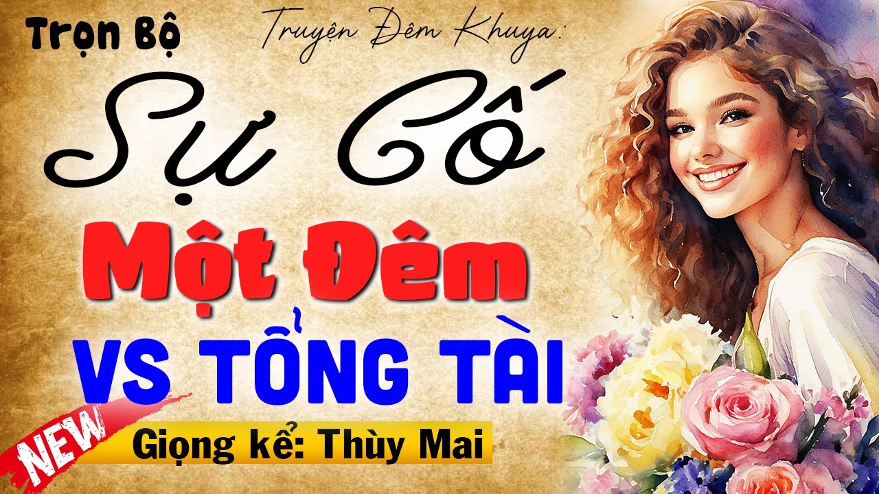 [Nghe hứng thú] Sự Cố Một Đêm Với Tổng Tài Lạnh Lùng - Full Truyện tâm sự thầm kín đêm khuya 2024