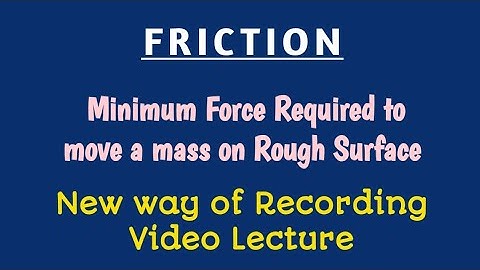 FRICTION | Minimum Force to move a mass on Rough Surface. Different way of Recording Lecture.