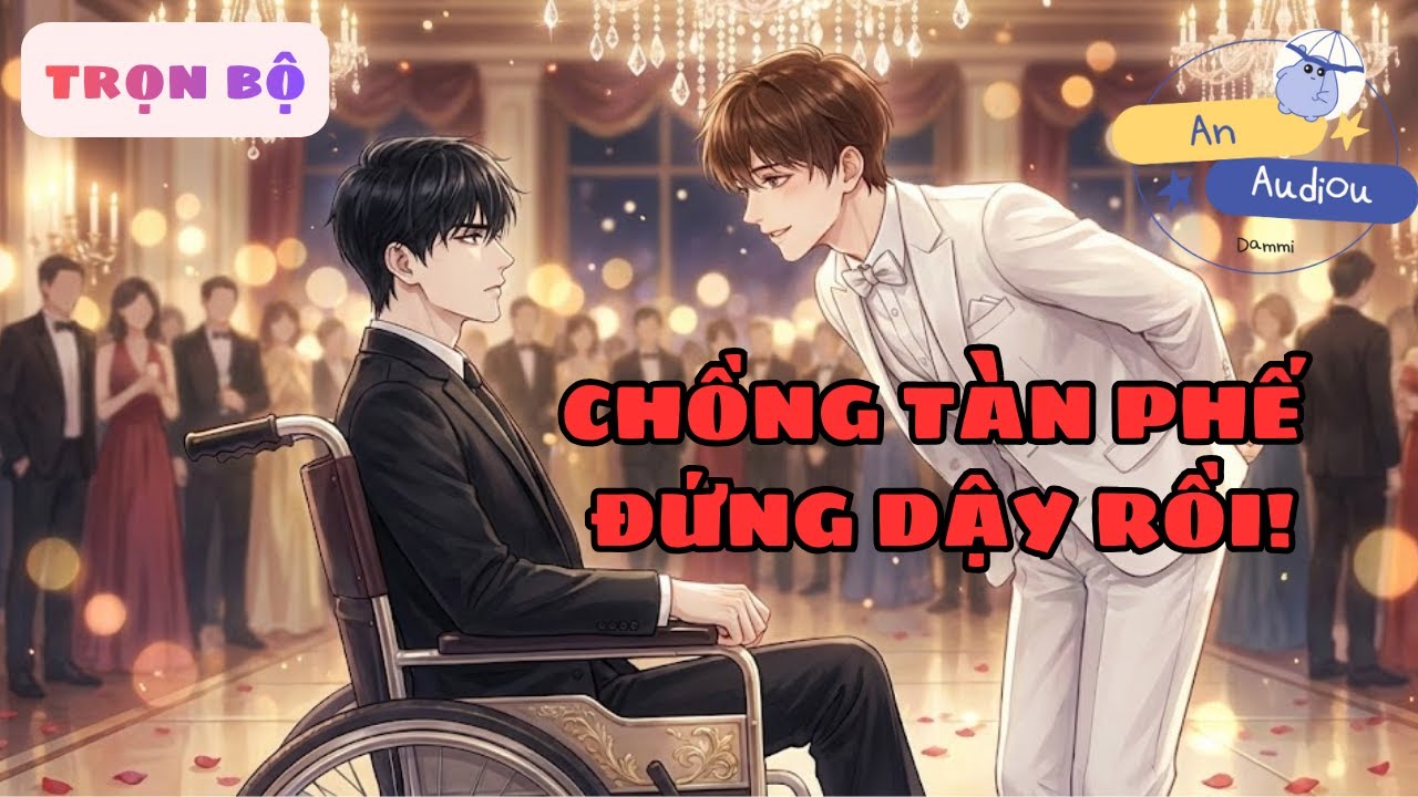 [Đam Mỹ Full] Hào Môn: Gả Cho Phế Vật Tàn Tật? Đêm Tân Hôn Chồng Bất Ngờ 