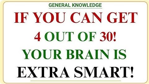 IF YOU CAN GET 4 OUT OF 30! YOUR BRAIN IS EXTRA SMART! | GE IQ | Hard General Knowledge Quiz