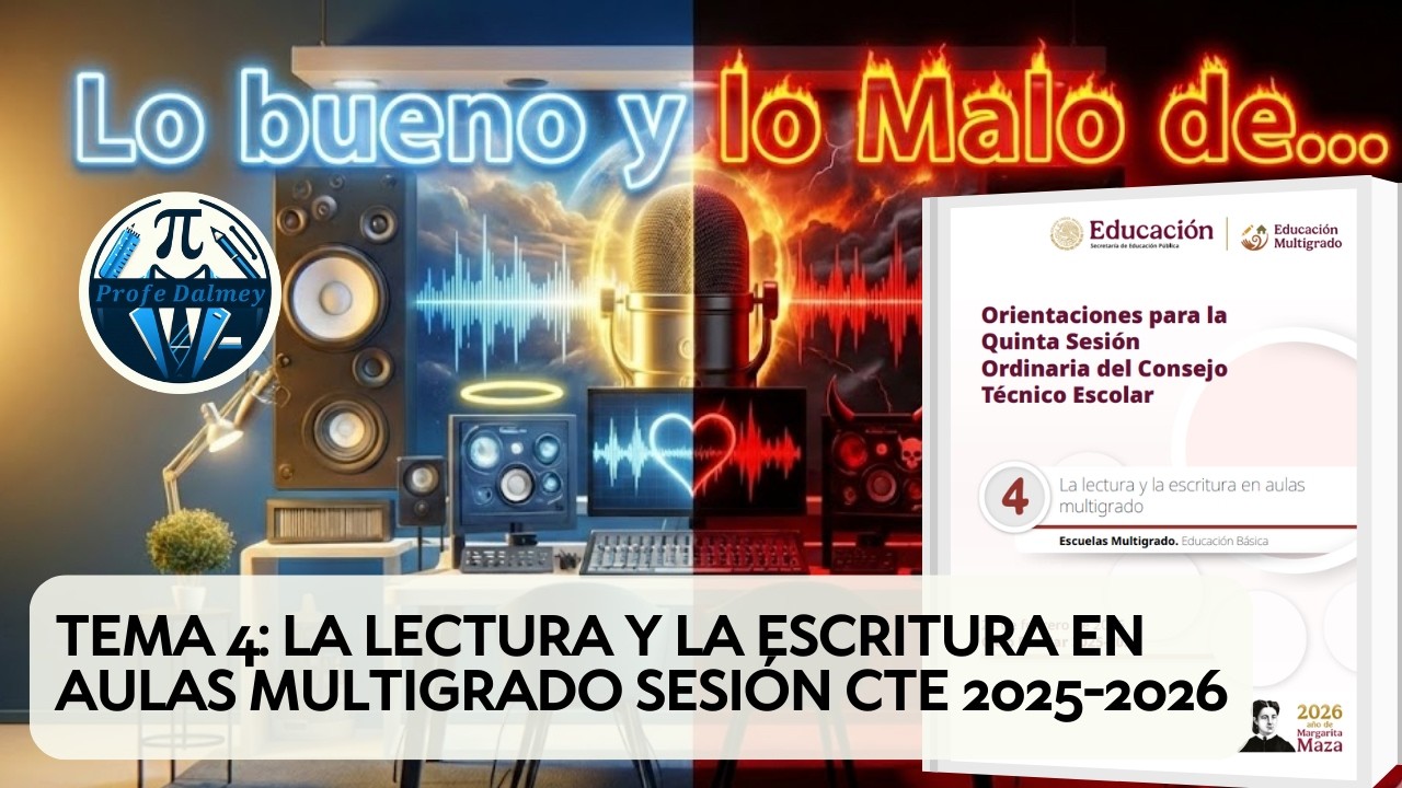 LO BUENO Y LO MALO DE TEMA 4: LA LECTURA Y LA ESCRITURA EN AULAS MULTIGRADO SESIÓN CTE 2025-2026