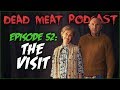 The Visit (Dead Meat Podcast #52)