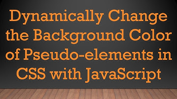 Dynamically Change the Background Color of Pseudo-elements in CSS with JavaScript