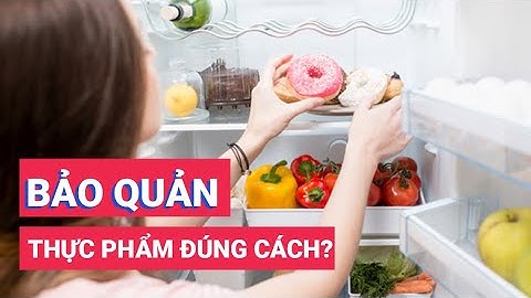 Cách bảo quản thực phẩm trong tủ lạnh để đảm bảo giá trị dinh dưỡng