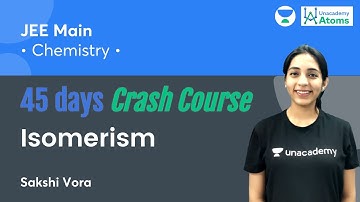 Isomerism | 45 Days Crash Course | Unacademy Atoms | Sakshi Vora