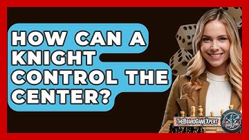 How Can A Knight Control The Center? - The Board Game Xpert