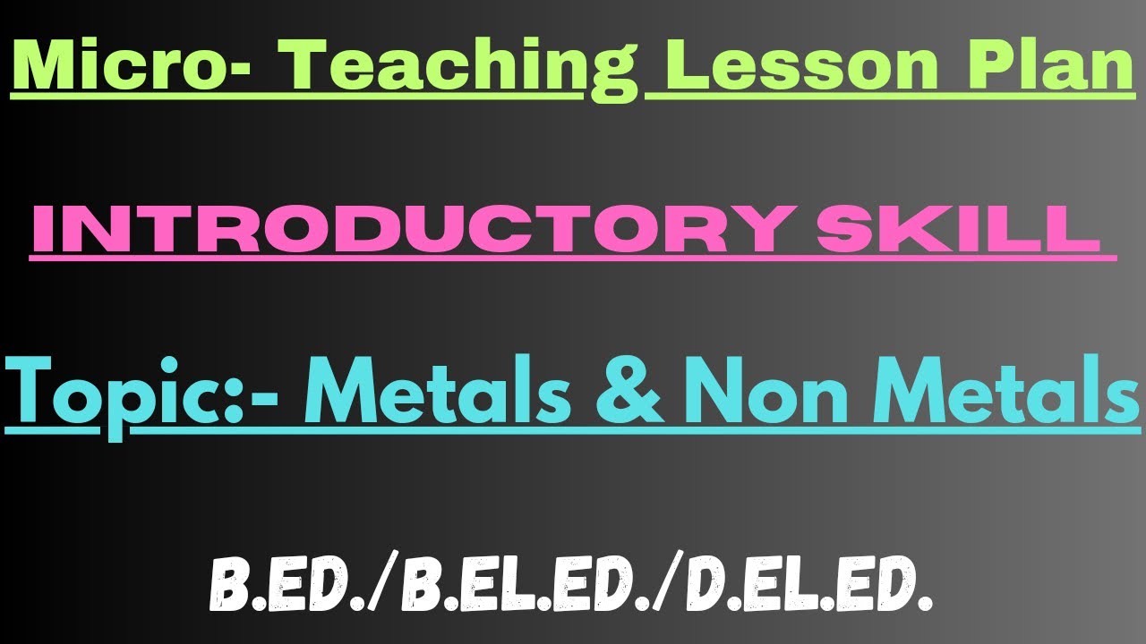 Micro teaching lesson plan/ Introductory skill/ Topic Metals & Non