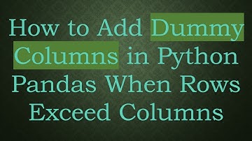 How to Add Dummy Columns in Python Pandas When Rows Exceed Columns
