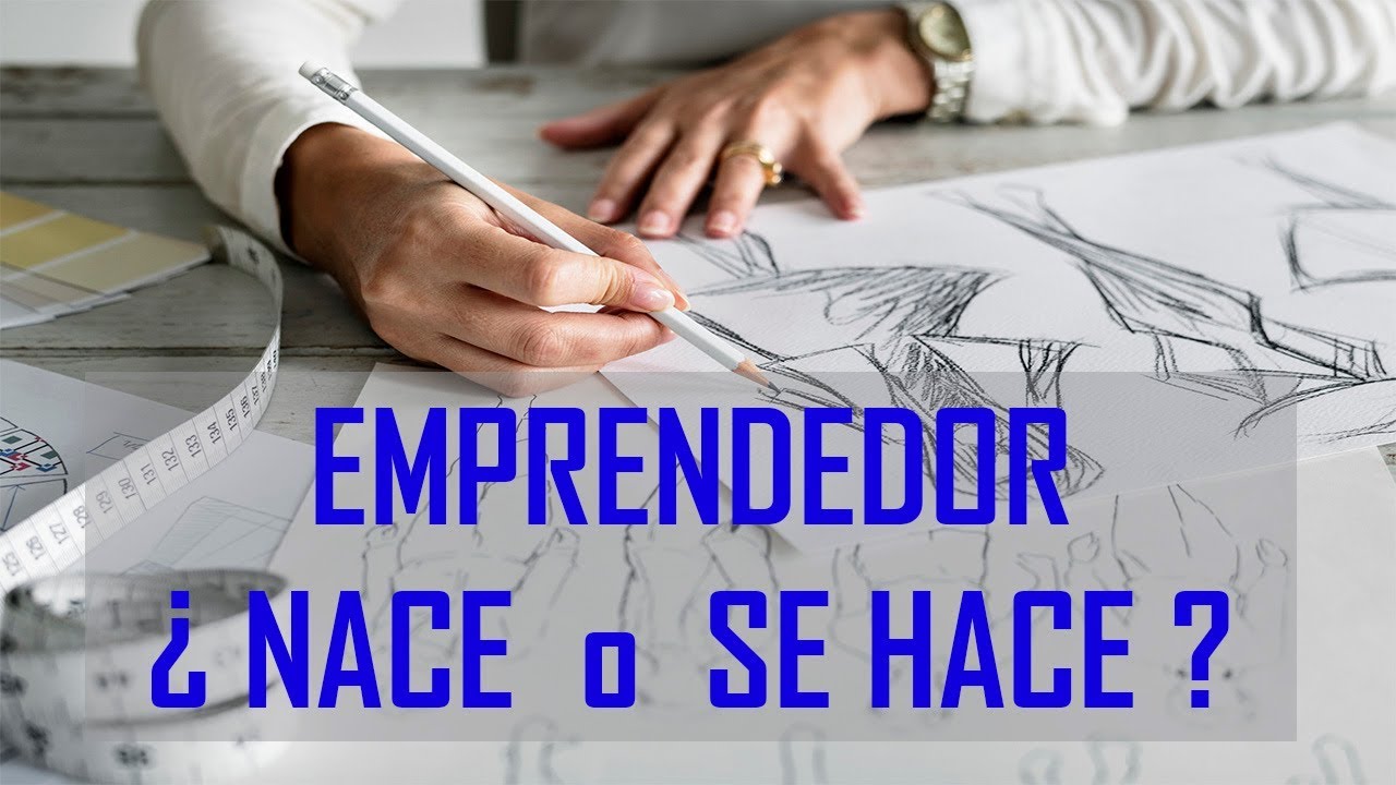 El eterno debate el EMPRENDEDOR ¿nace o se hace? - YouTube