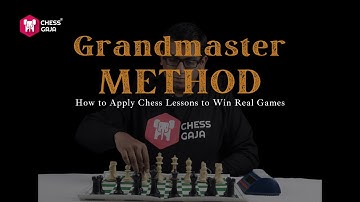 Grandmaster Method: How to Apply Chess Lessons to Win Real Games (Theory to Practice)