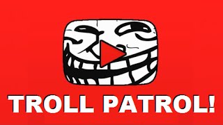 Troll Patrol - Puting A Stop To The Worse Trolls On Youtube