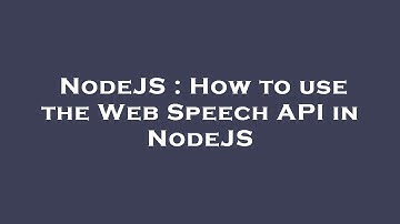 NodeJS : How to use the Web Speech API in NodeJS