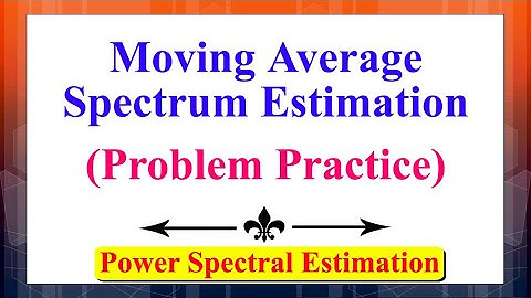 The Moving Average (MA) Spectrum Estimation (Problem Practice) | Power Spectral Estimation |