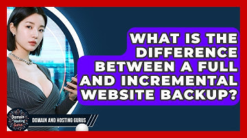 What Is the Difference Between a Full and Incremental Website Backup? - Domain And Hosting Gurus