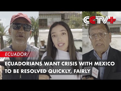 Ecuadorians Want Crisis with Mexico to Be Resolved Quickly, Fairly