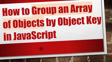 How to Group an Array of Objects by Object Key in JavaScript