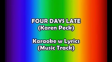 Karen Peck - FOUR DAYS LATE  "Karaoke-Lyrics-Soundtrack"