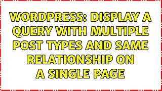 Wordpress: Display a query with multiple post types and same relationship on a single page